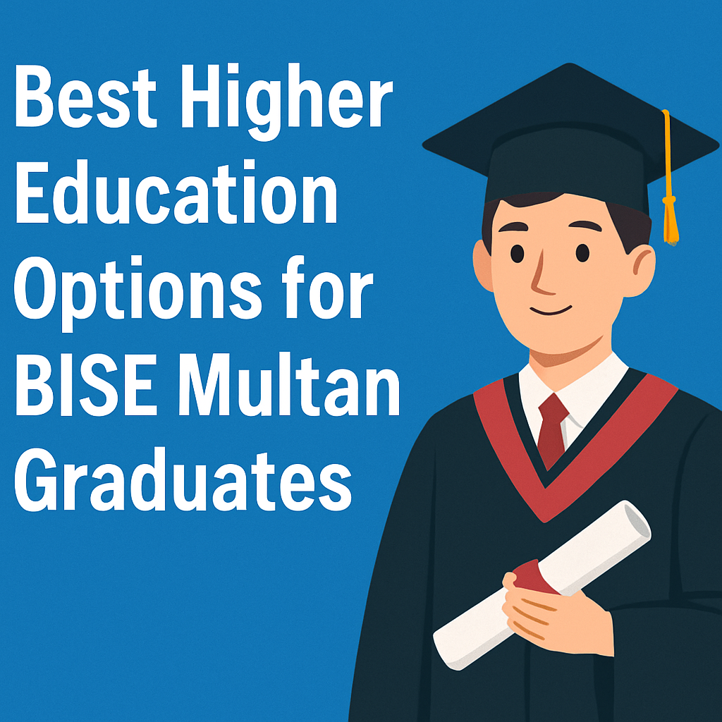 Best Higher Education Options for BISE Multan Graduates